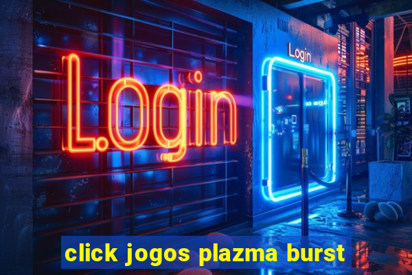 click jogos plazma burst